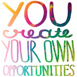 You Create Your Own Opportunities